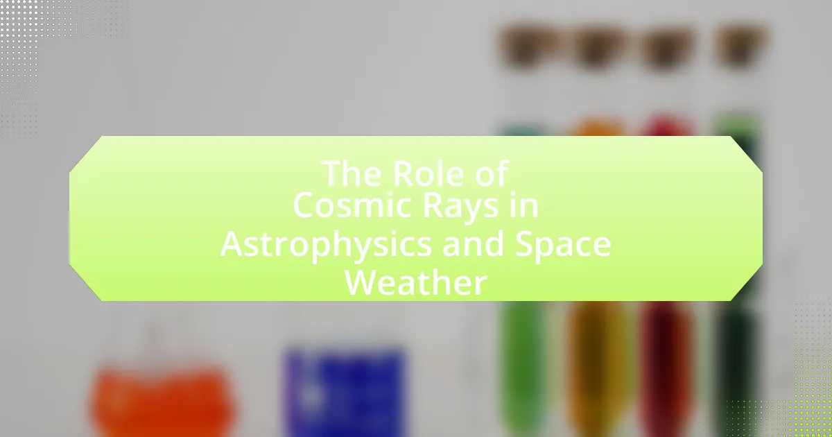 Twelve Cosmic Rays The Role of Cosmic Rays in Astrophysics and Space Weather ...