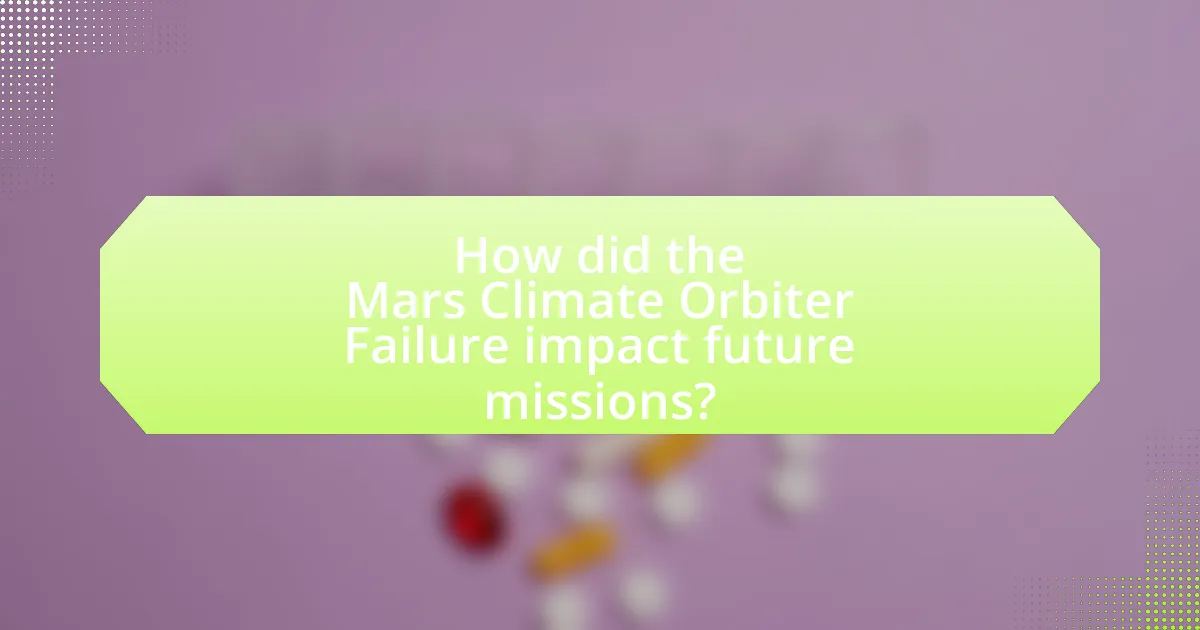 How did the Mars Climate Orbiter Failure impact future missions?