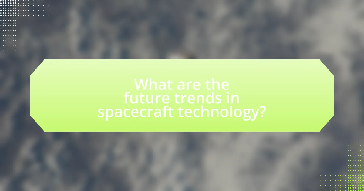 What are the future trends in spacecraft technology?