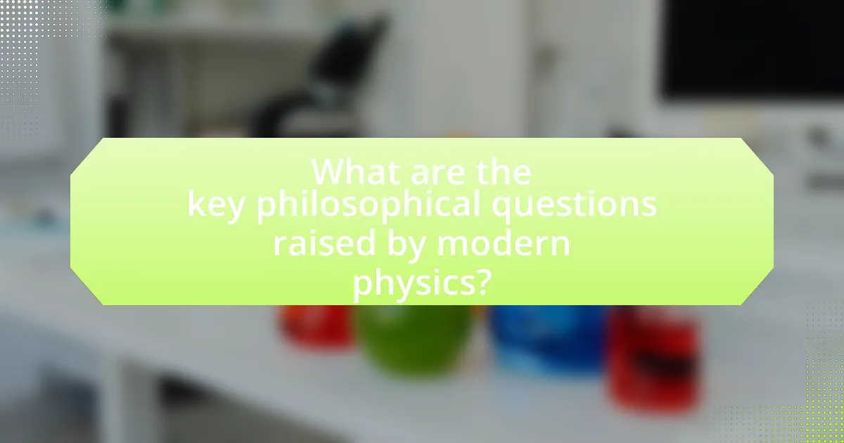 What are the key philosophical questions raised by modern physics?